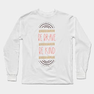 Be brave be Kind inspirational quote Long Sleeve T-Shirt